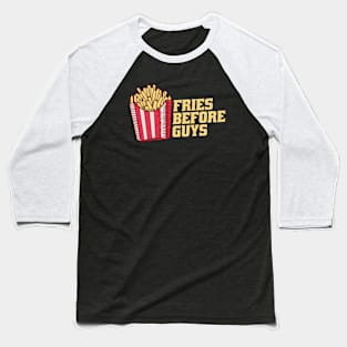 Fries Before Guys Baseball T-Shirt